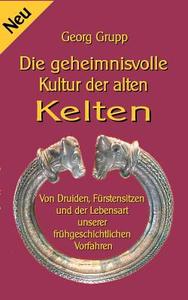 Die geheimnisvolle Kultur der alten Kelten di Georg Grupp edito da Books on Demand