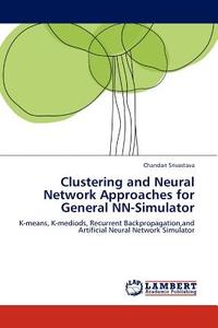 Clustering and Neural Network Approaches for General NN-Simulator di Chandan Srivastava edito da LAP Lambert Acad. Publ.