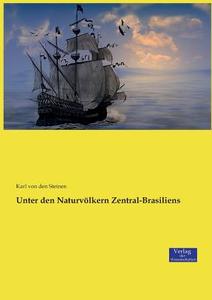 Unter den Naturvölkern Zentral-Brasiliens di Karl von den Steinen edito da Verlag der Wissenschaften