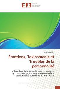 Émotions, Toxicomanie et Troubles de la personnalité di Demis Casellini edito da Editions universitaires europeennes EUE
