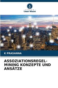 ASSOZIATIONSREGEL-MINING KONZEPTE UND ANSÄTZE di K. Prasanna edito da Verlag Unser Wissen