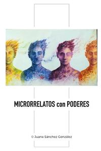 Microrrelatos Con Poderes Y Arte di Gonzalez Juana Sanchez Gonzalez edito da Independently Published