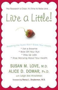 Live a Little!: Breaking the Rules Won't Break Your Health di Susan M. Love, Alice D. Domar edito da Three Rivers Press (CA)