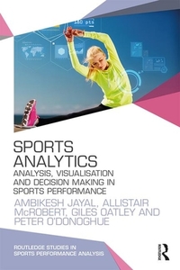 Sports Analytics di Ambikesh (Cardiff Metropolitan University Jayal, Allistair (Liverpool John Moores University McRobert, Oatley, edito da Taylor & Francis Ltd
