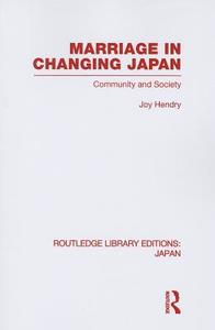 Marriage in Changing Japan di Joy Hendry edito da Taylor & Francis Ltd
