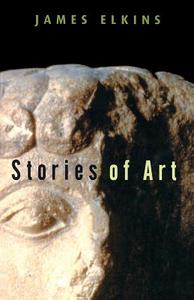 Stories of Art di James Elkins edito da Taylor & Francis Ltd