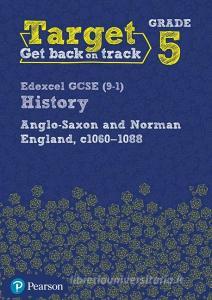 Target Grade 5 Edexcel GCSE (9-1) History Anglo-Saxon and Norman England, c1060-1088 Workbook edito da Pearson Education Limited