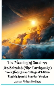 The Meaning of Surah 99 Az-Zalzalah (The Earthquake) From Holy Quran Bilingual Edition English Spanish Standar Version di Jannah Firdaus Mediapro edito da BLURB INC