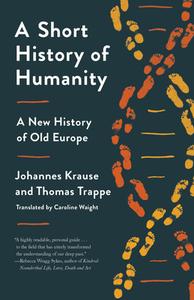 A Short History of Humanity: A New History of Old Europe di Johannes Krause, Thomas Trappe edito da RANDOM HOUSE