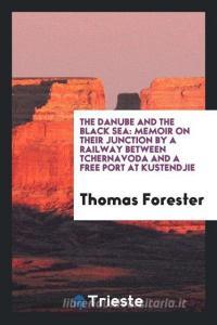 The Danube and the Black Sea di Thomas Forester edito da Trieste Publishing