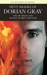 Fifty Shades Of Dorian Gray di Oscar Wilde, Nicole Audrey Spector edito da Little, Brown Book Group