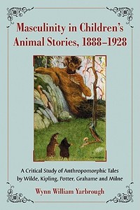 Yarbrough, W:  Masculinity in Children's Animal Stories, 188 di Wynn Yarbrough edito da McFarland