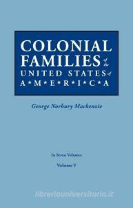 Colonial Families of the United States of America. in Seven Volumes. Volume V edito da Clearfield