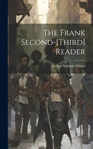 The Frank Second-[third] Reader di George Stillman Hillard edito da LEGARE STREET PR