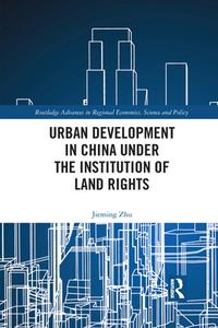 Urban Development In China Under The Institution Of Land Rights di Jieming Zhu edito da Taylor & Francis Ltd