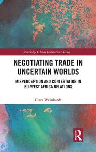 Negotiating Trade In Uncertain Worlds di Clara Weinhardt edito da Taylor & Francis Ltd