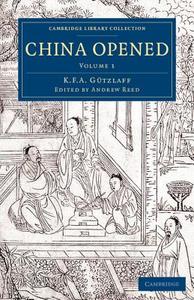 China Opened - Volume 1 di Karl Friedrich August Gützlaff edito da Cambridge University Press