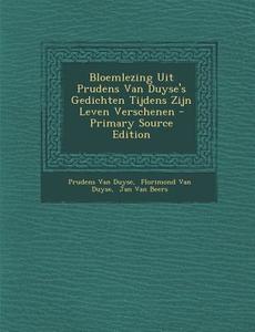 Bloemlezing Uit Prudens Van Duyse's Gedichten Tijdens Zijn Leven Verschenen di Prudens Van Duyse edito da Nabu Press