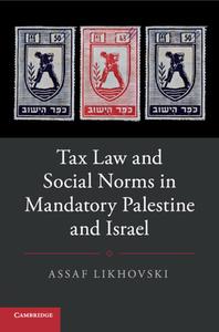 Tax Law And Social Norms In Mandatory Palestine And Israel di Assaf Likhovski edito da Cambridge University Press