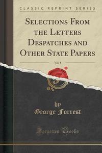 Selections From The Letters Despatches And Other State Papers, Vol. 4 (classic Reprint) di George Forrest edito da Forgotten Books