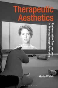 Therapeutic Aesthetics di Maria Walsh edito da Bloomsbury Publishing PLC