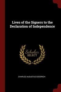 Lives Of The Signers To The Declaration Of Independence di Charles Augustus Goodrich edito da Andesite Press