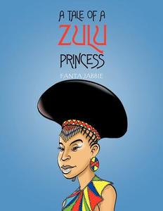 A Tale of a Zulu Princess di Fanta Jabbie edito da AUTHORHOUSE