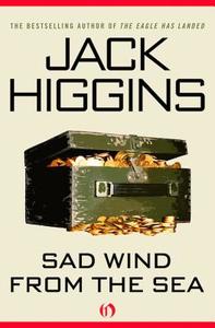 Sad Wind from the Sea di Jack Higgins edito da OPEN ROAD MEDIA