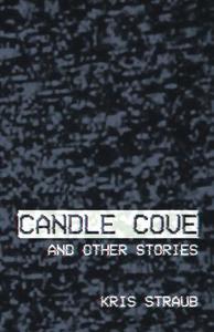 Candle Cove and Other Stories di Kris Straub edito da Createspace