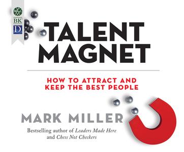 Talent Magnet: How to Attract and Keep the Best People di Mark Miller edito da Dreamscape Media