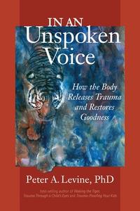 In An Unspoken Voice di Peter A. Levine edito da North Atlantic Books,U.S.