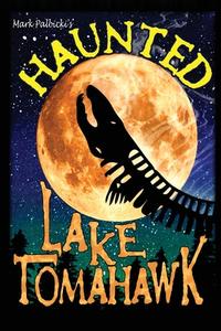 Haunted Lake Tomahawk di Mark Palbicki edito da HenschelHAUS Publishing, Inc.