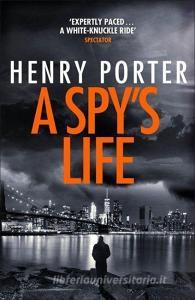 A Spy's Life di Henry Porter edito da Quercus Publishing
