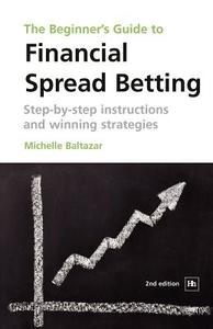 The Beginner's Guide to Financial Spread Betting: Step-By-Step Instructions and Winning Strategies di Michelle Baltazar edito da Harriman House
