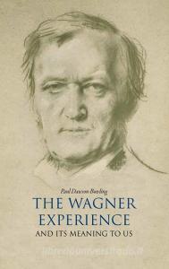 The Wagner Experience di Paul Dawson-Bowling edito da Old Street Publishing