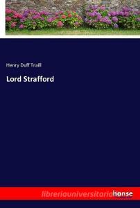 Lord Strafford di Henry Duff Traill edito da hansebooks