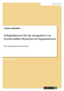 Erfolgsfaktoren für die Integration von hochsensiblen Menschen in Organisationen di Tamara Schindler edito da GRIN Verlag