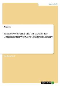 Soziale Netzwerke und ihr Nutzen für Unternehmen wie Coca Cola und Burberry di Anonym edito da GRIN Verlag