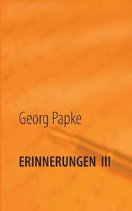 Erinnerungen  III di Georg Papke edito da Books on Demand