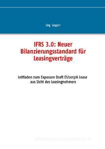 IFRS 3.0:: Neuer Bilanzierungsstandard für Leasingverträge di Jörg Gogarn edito da Books on Demand