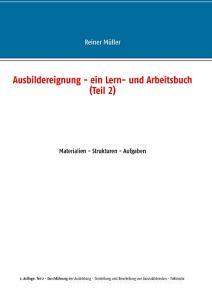 Ausbildereignung - ein Lern- und Arbeitsbuch (Teil 2) di Reiner Müller edito da Books on Demand
