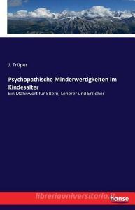 Psychopathische Minderwertigkeiten im Kindesalter di J. Trüper edito da hansebooks
