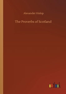 The Proverbs of Scotland di Alexander Hislop edito da Outlook Verlag