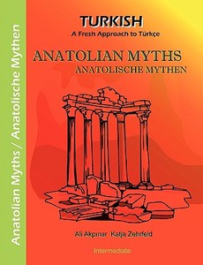 Anatolian Myths - Anatolische Mythen di Katja Zehrfeld, Ali Akpinar edito da Books on Demand
