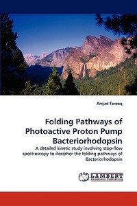 Folding Pathways of Photoactive Proton Pump Bacteriorhodopsin di Amjad Farooq edito da LAP Lambert Acad. Publ.