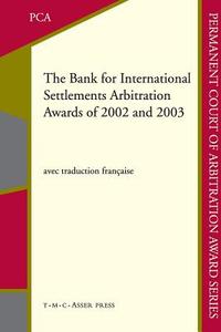 The Bank for International Settlements Arbitration Awards of 2002 and 2003 di Belinda McMahon edito da T.M.C. Asser Press