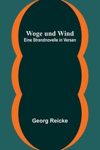 Woge und Wind di Georg Reicke edito da Alpha Editions