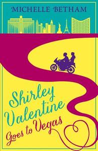 Shirley Valentine Goes to Vegas di Michelle Betham edito da HarperCollins Publishers
