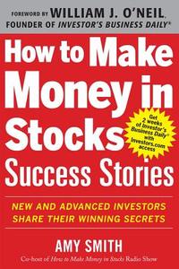How to Make Money in Stocks Success Stories: New and Advanced Investors Share Their Winning Secrets di Investor's Business Daily, Amy Smith, William J. O'Neil edito da McGraw-Hill Education - Europe