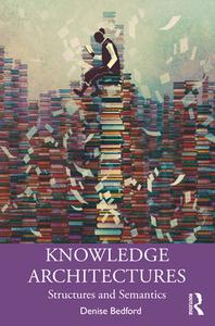 Knowledge Architectures di Denise Bedford edito da Taylor & Francis Ltd